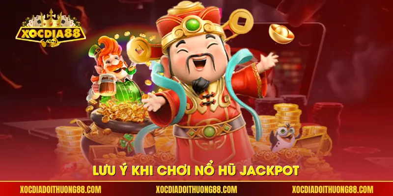 Lưu ý khi chơi nổ hũ jackpot